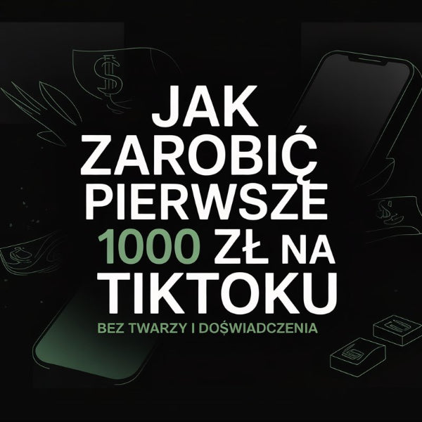 Jak zarobić pierwsze 1000 zł na TikToku – bez twarzy i doświadczenia