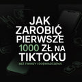 Jak zarobić pierwsze 1000 zł na TikToku – bez twarzy i doświadczenia